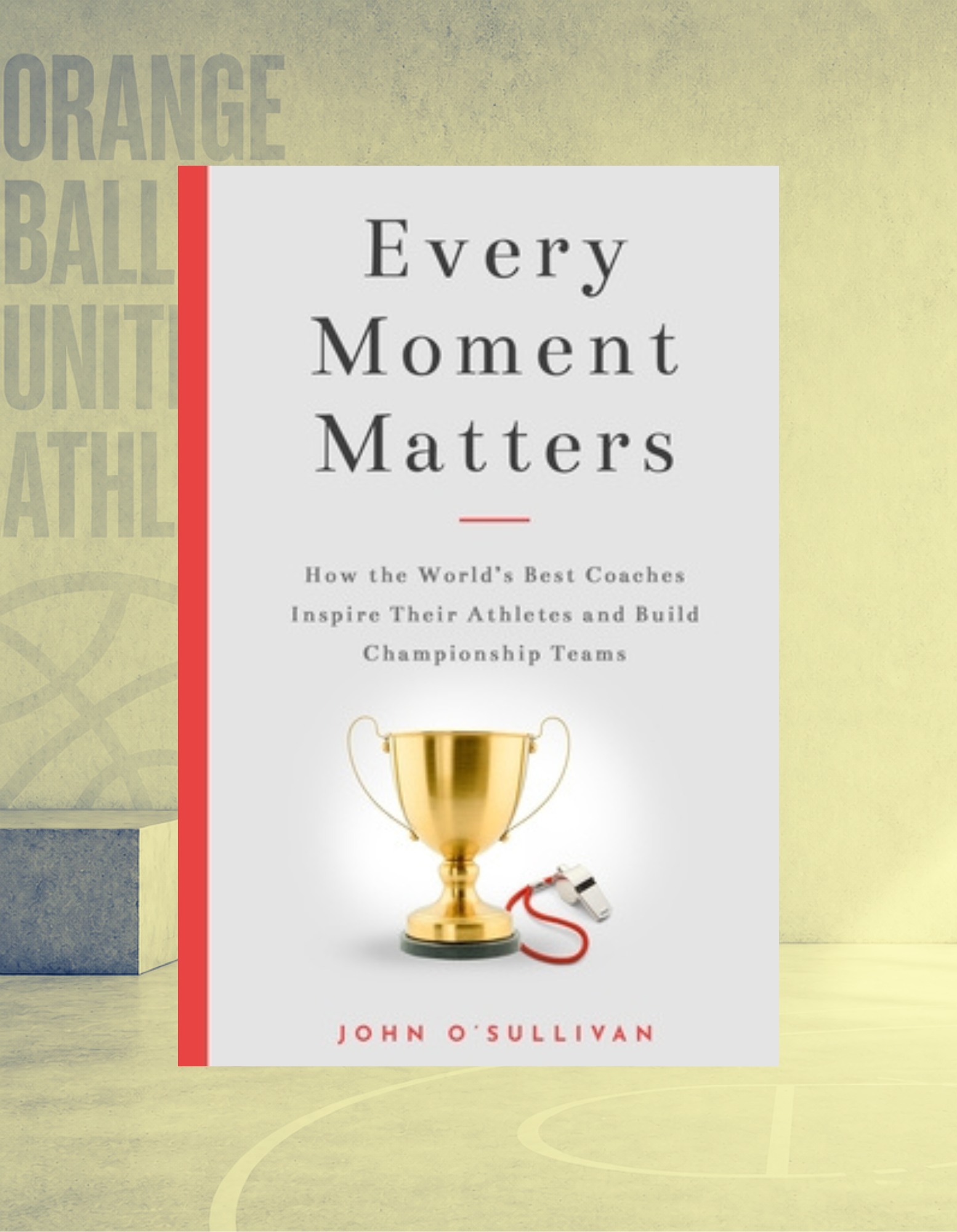 Every Moment Matters | John O'Sullivan | Modern Coaching, Youth Sports & Positive Team Culture (Paperback)